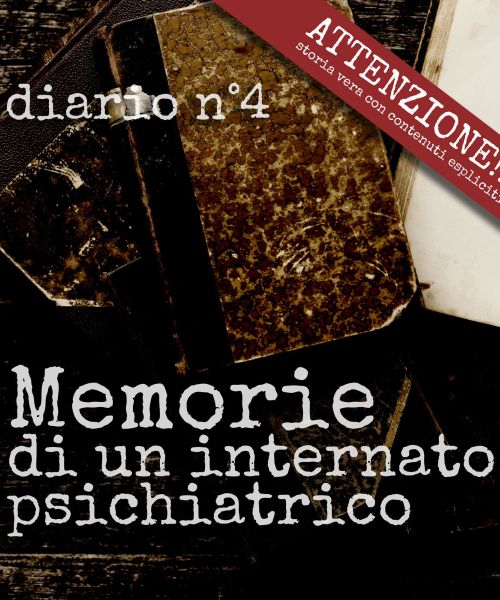 Memorie di un internato psichiatrico: Amore corbezzoli e lacrime - Diario n°4
