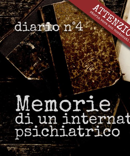 Memorie di un internato psichiatrico: Amore corbezzoli e lacrime - Diario n°4