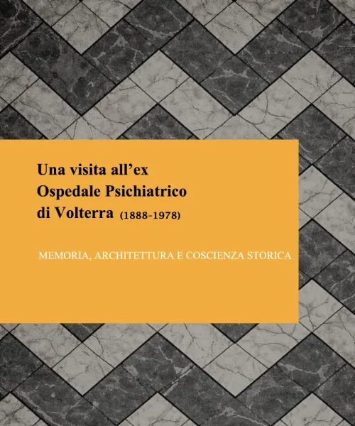 Manicomio di Volterra - Manicomio di Volterra Una visita all’ex Ospedale Psichiatrico di Volterra (1888–1978)