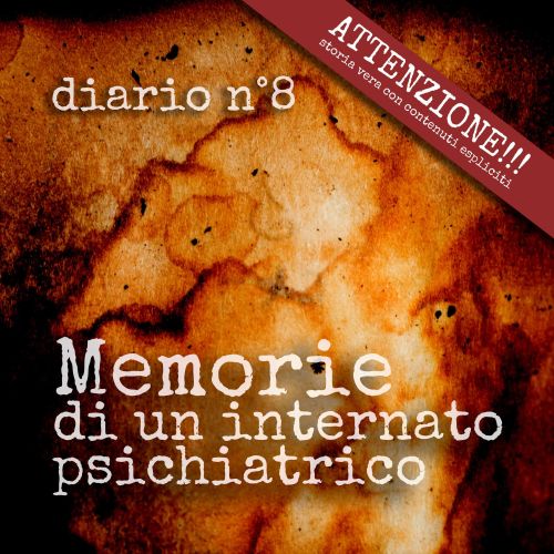 Diario n°10 - il ritorno a casa - Manicomio di Volterra Diario n°8 - gli scritti perduti