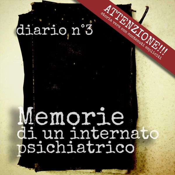 Viaggiatore astrale sbarca a Volterra - Manicomio di Volterra Memorie di un iternato psichiatrico: diario n°3: Omosessualità in manicomio