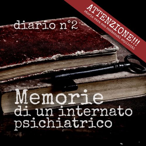Diario n°10 - il ritorno a casa - Manicomio di Volterra memorie di un internato Reparto Ferri
