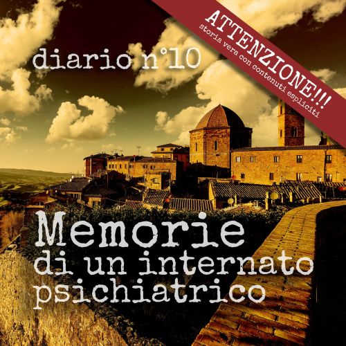 Diario n°10 - il ritorno a casa - Manicomio di Volterra il ritorno a casa